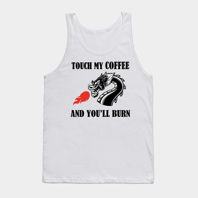 touch my coffee and you will burn Tank Top by AA